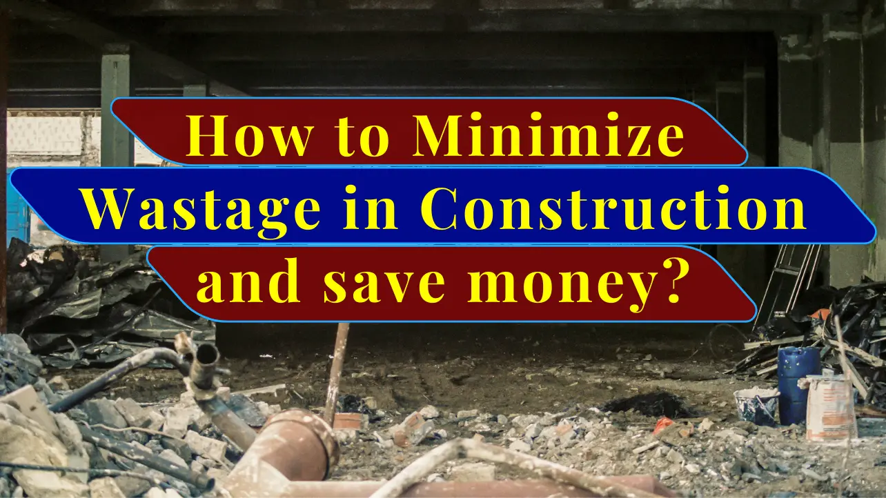 How to Minimize Wastage in Construction and save money?