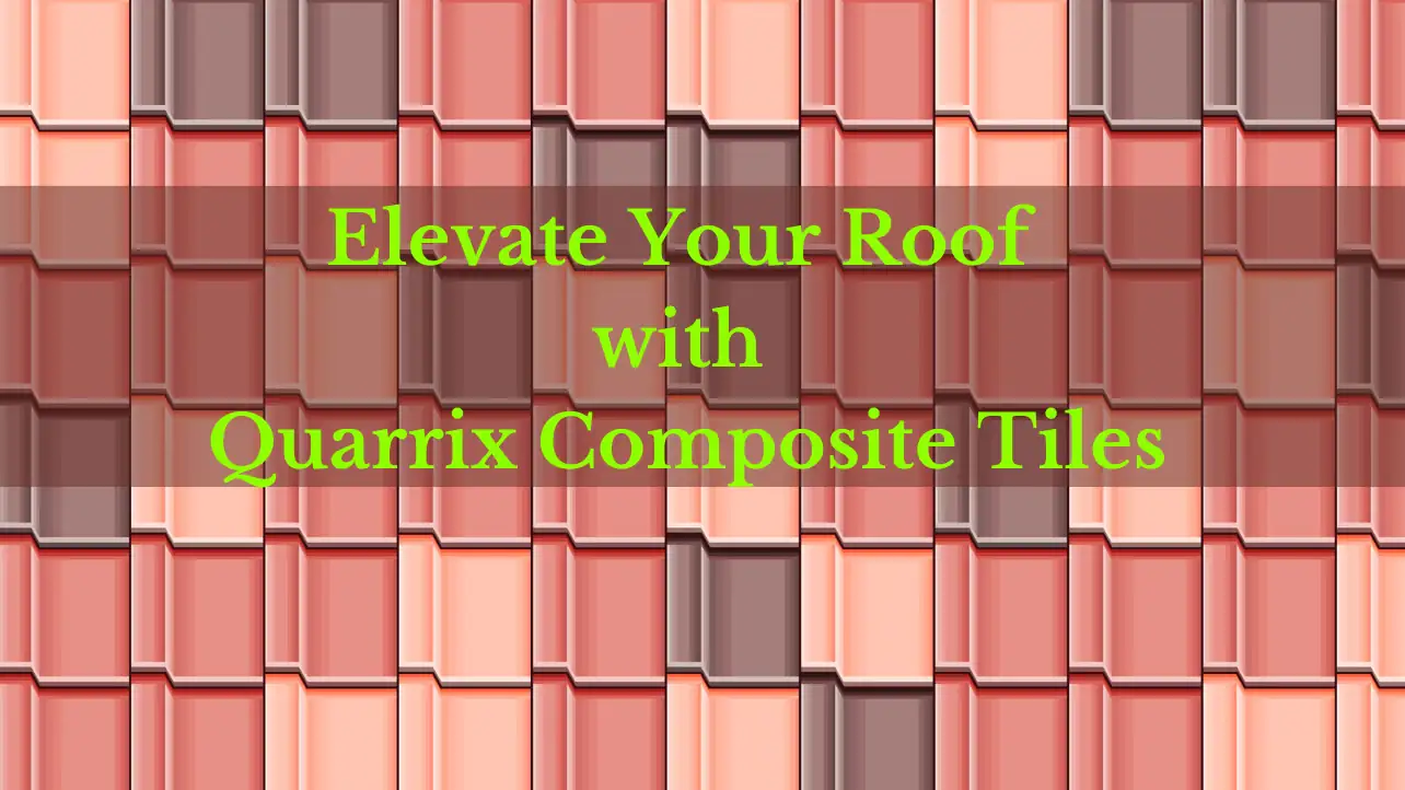 Guide to Quarrix Composite Roof Tiles: Elevate Your Roof